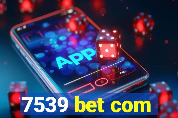 7539 bet com